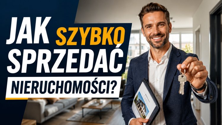 Jak szybko sprzedać nieruchomości?