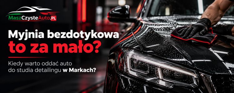 Myjnia bezdotykowa to za mało? Kiedy warto oddać auto do studia detailingu w&nbsp;Markach?